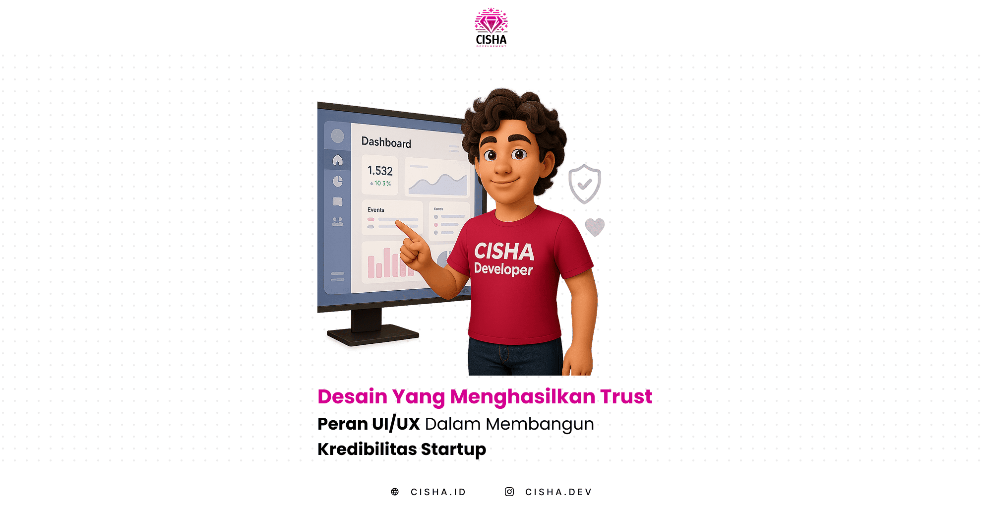 Maskot CISHA Developer menjelaskan tentang Desain yang Menghasilkan Trust: Peran UI/UX dalam Membangun Kredibilitas Startup