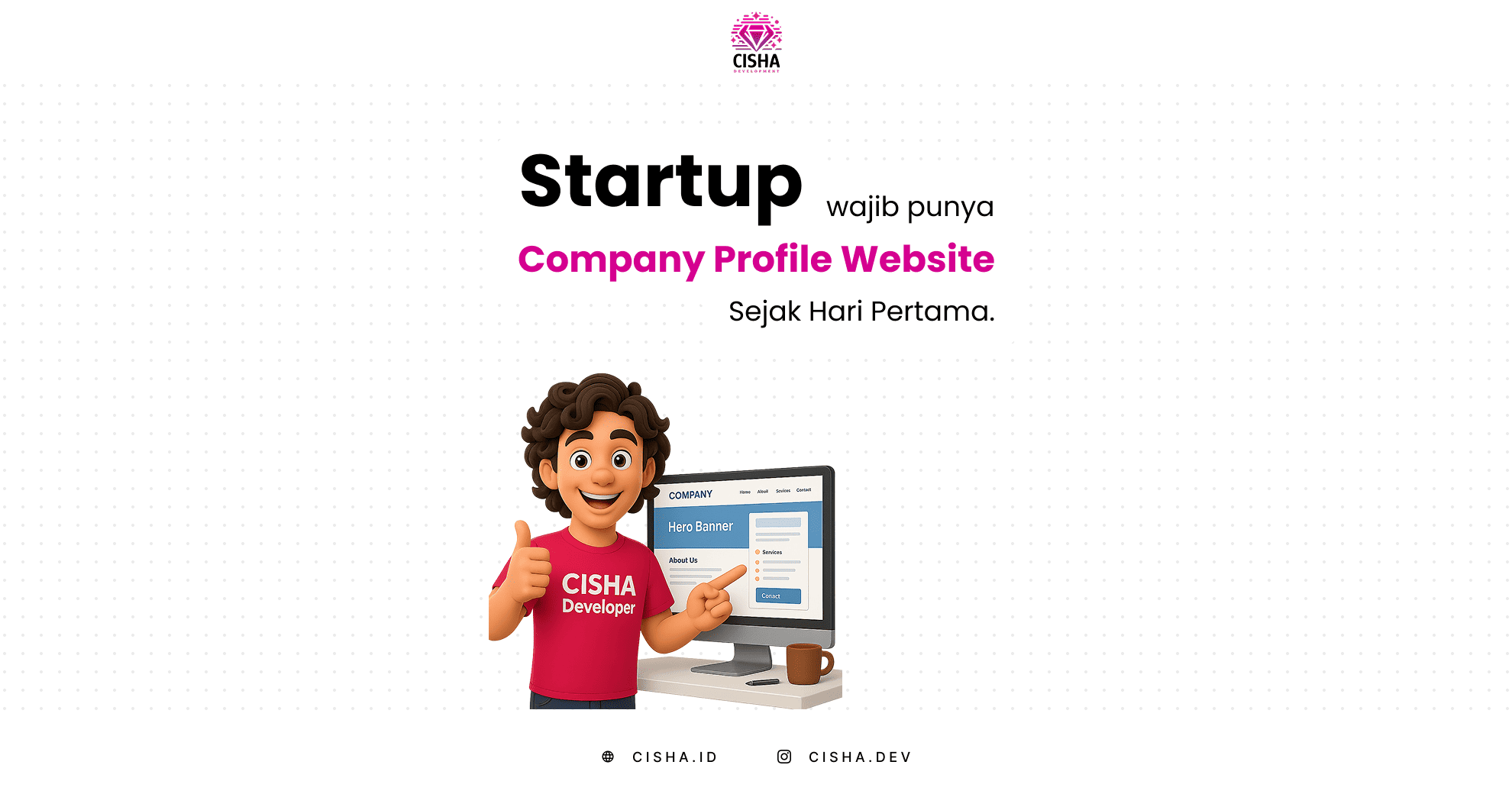 Maskot CISHA Developer menjelaskan tentang Kenapa Startup di Indonesia Wajib Punya Company Profile Website Profesional Sejak Hari Pertama